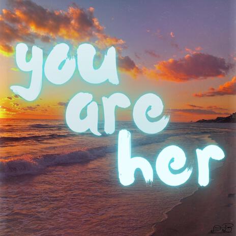 You are her | Boomplay Music