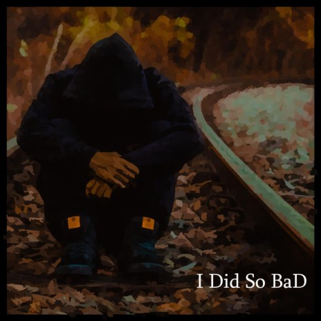 I Did So BaD | Boomplay Music