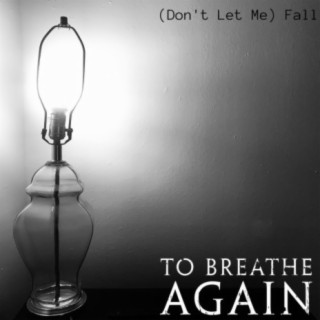 (Don't Let Me) Fall