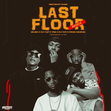 Last Floor (remix) ft. Ypee, Milona, Kay Kiti, Kwesi Amewuga & Kay Flip | Boomplay Music