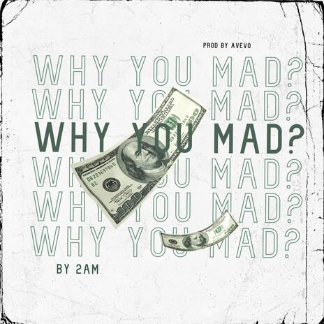 Why You Mad? | Boomplay Music