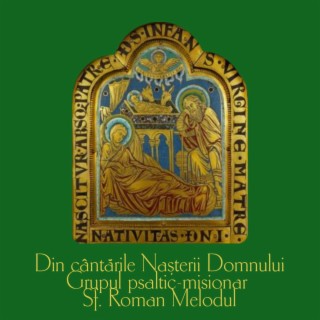 Din Cântările Nașterii Domnului (Grupul psaltic-misionar Sf. Roman Melodul)