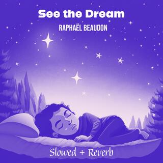 See the Dream (Slowed + Reverb)