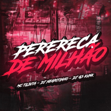 Perereca de Milhão ft. MC Tilbita & DJ GS KUNK | Boomplay Music