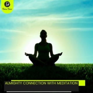 Almighty Connection with Meditation