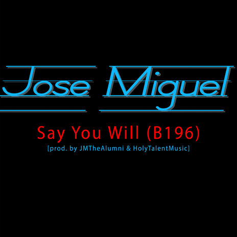 Say You Will (B196) ft. JMisNYC, JMTheAlumni & HolyTalentMusic | Boomplay Music