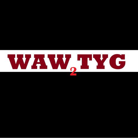 WAW TYG 2 | Boomplay Music
