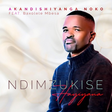 Akandishiyanga noko ft. Baxolele Mbesa | Boomplay Music