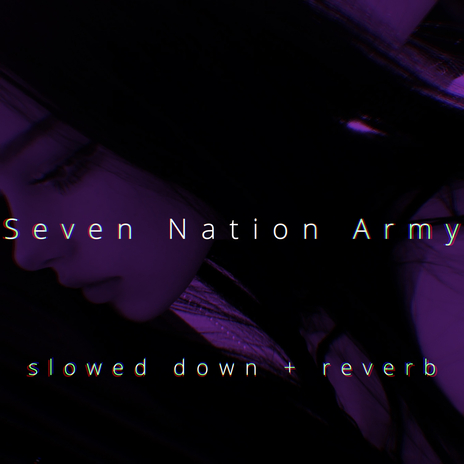 Seven Nation Army (Slowed Down + Reverb) | Boomplay Music