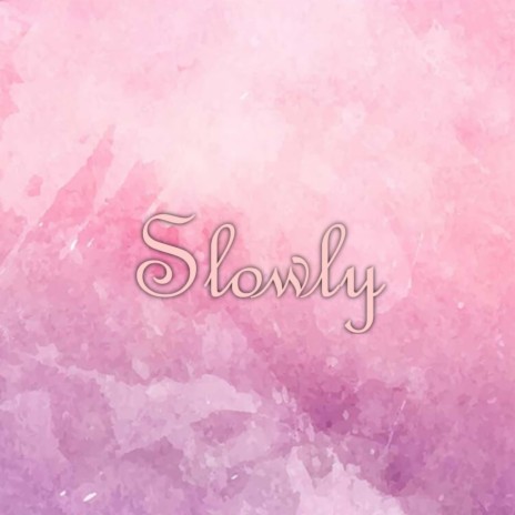 Slowly | Boomplay Music