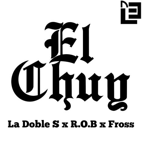 EL CHUY ft. R.O.B & FROSS | Boomplay Music