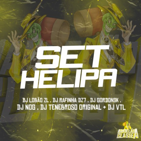 SET HELIPA 001 ft. DJ Lobão ZL, DJ Rafinha Dz7, DJ GORDONSK, DJ Nog & DJ TENEBROSO ORIGINAL | Boomplay Music
