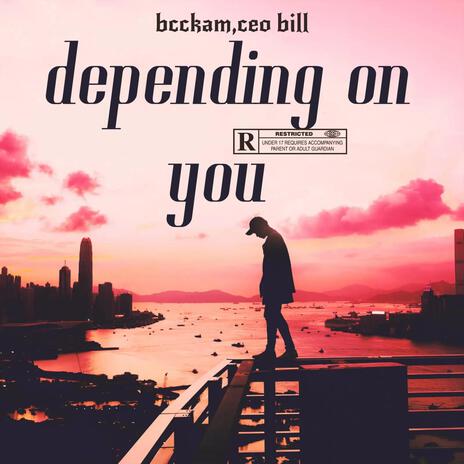 depending on you ft. ceo bill | Boomplay Music