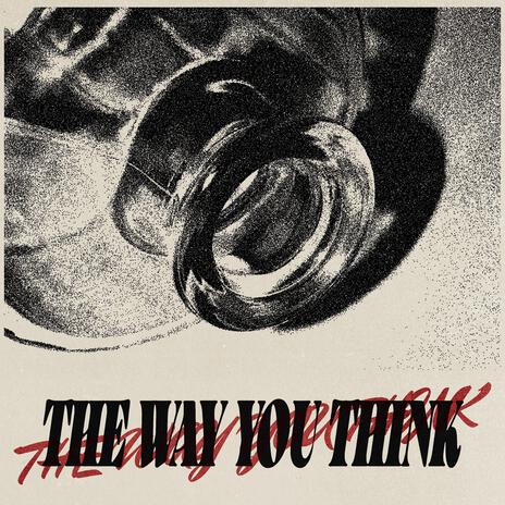 The Way You Think | Boomplay Music