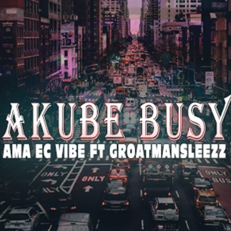 Akube busy ft. Groatmansleezz | Boomplay Music