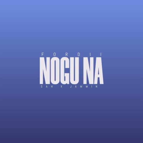 Nogu Na ft. Fordii & Jammin | Boomplay Music