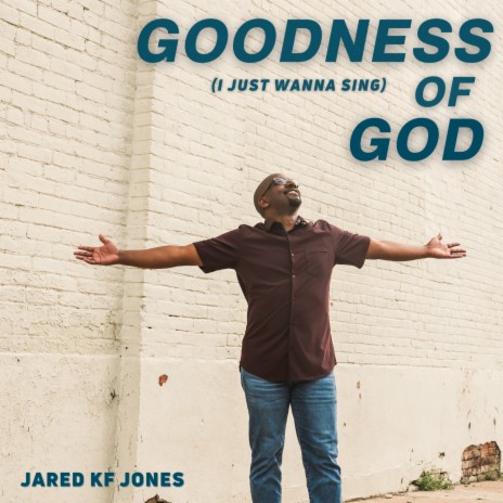 Goodness of God (I Just Wanna Sing) | Boomplay Music