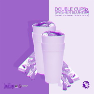 Double Cups & Swisher Blunts (Slowed + Throwed Complete Edition)