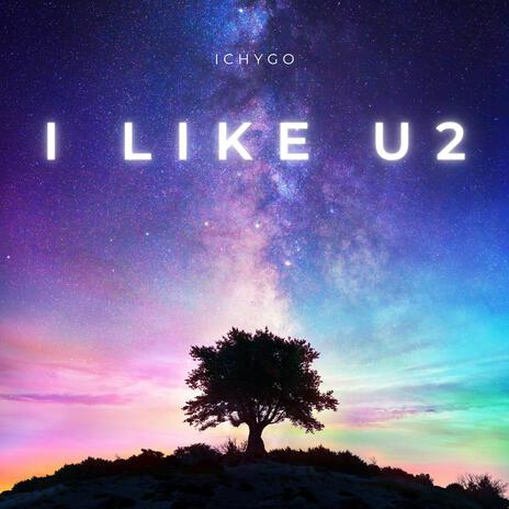 I Like U2 | Boomplay Music