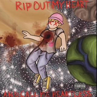 RIP OUT MY HEART AND CALL ME HEARTLESS lyrics | Boomplay Music