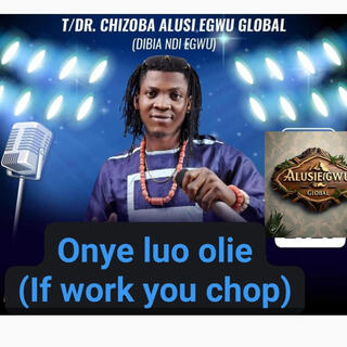 Onye luo olie (if you work, you chop)