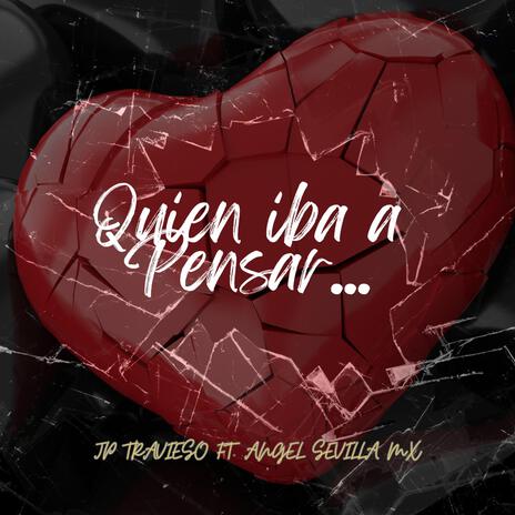 Quien iba a Pensar ft. Angel Sevilla Mx | Boomplay Music