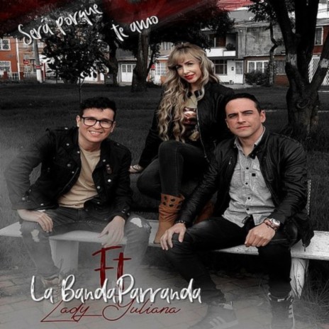 Será Porque Te Amo ft. La BandaParranda | Boomplay Music