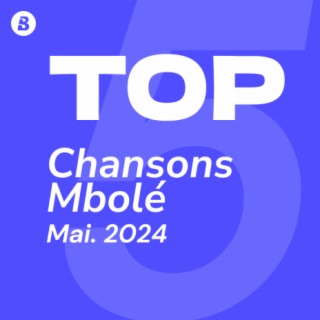 Top Chansons Mbolé Mai 2024