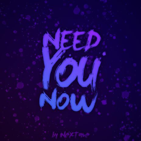 Need You Now | Boomplay Music