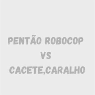 PENTÃO ROBOCOP VS CACETE,CARALHO