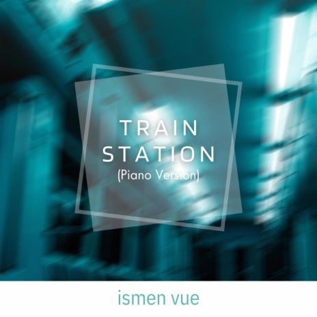 Train Station (Piano Version) | Boomplay Music