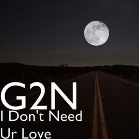 I Don't Need Ur Love | Boomplay Music