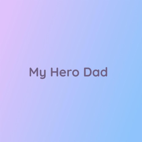 My Hero Dad | Boomplay Music