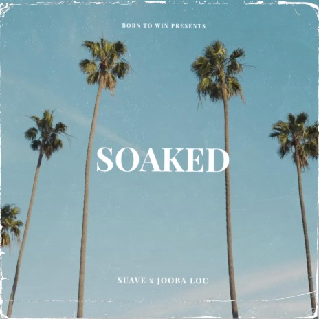 Soaked ft. Jooba Loc | Boomplay Music