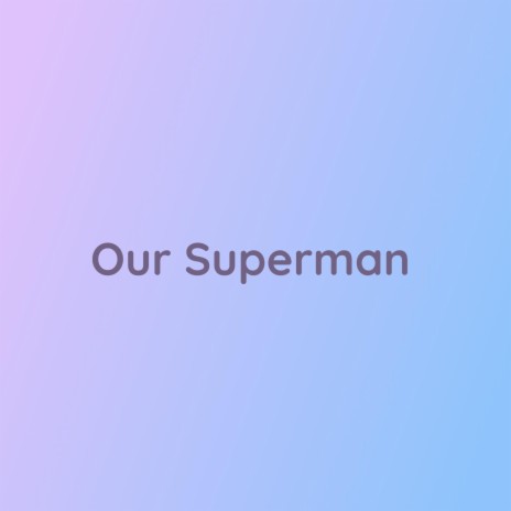 Our Superman | Boomplay Music