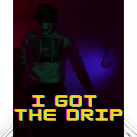 I got the drip