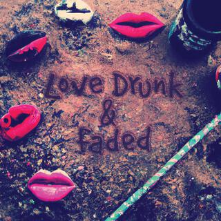 Love Drunk & Faded