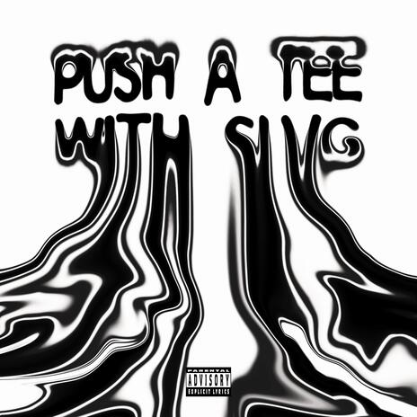 Push A Tee ft. SLVG | Boomplay Music