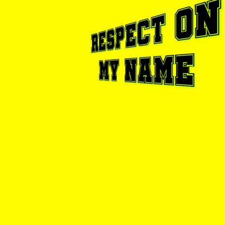 RESPECT ON MY NAME | Boomplay Music