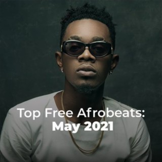 Top Free Afrobeats: May 2021