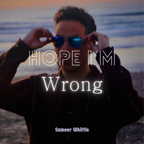 Hope I'm Wrong | Boomplay Music