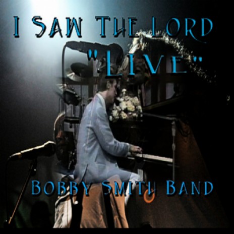 I Saw The Lord / Bobby Smith Live (Single) | Boomplay Music