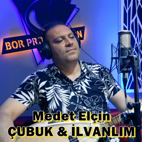 Çubuk - İlvanlım ft. Medet Elçin