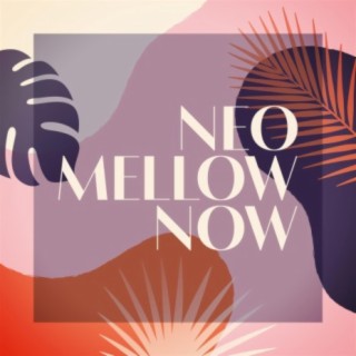 Neo Mellow Now