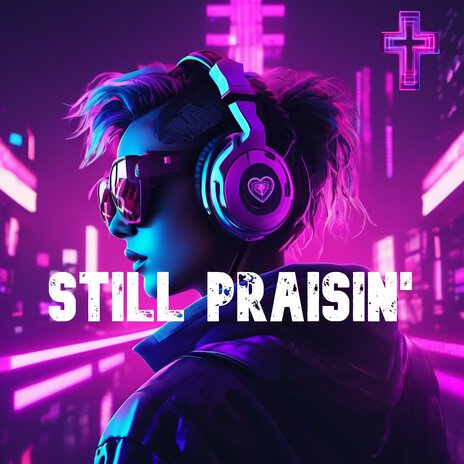 Still Praisin' | Boomplay Music