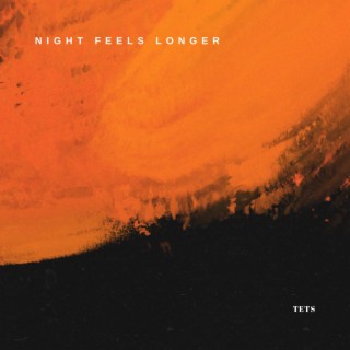 Night Feels Longer lyrics | Boomplay Music
