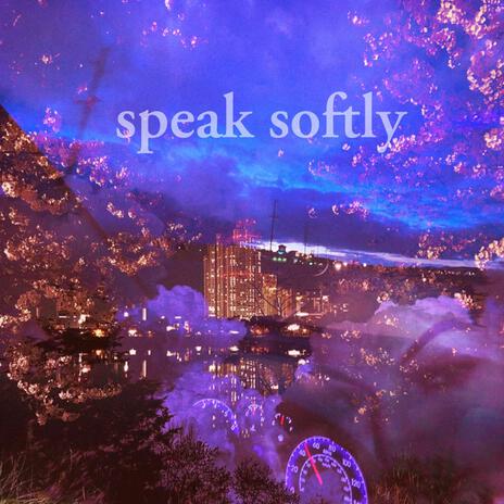 Speak Softly | Boomplay Music