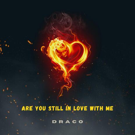 ARE YOU STILL IN LOVE WITH ME ft. KELLEYJ | Boomplay Music