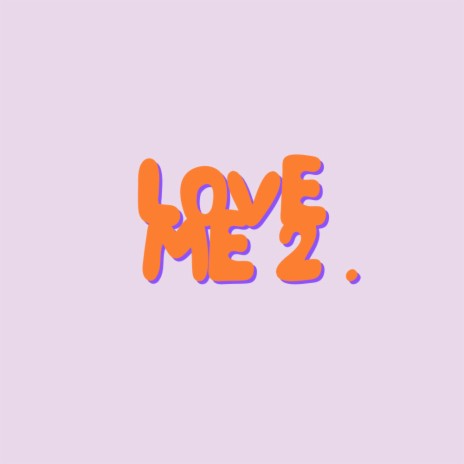 Love me, Pt. 2 | Boomplay Music