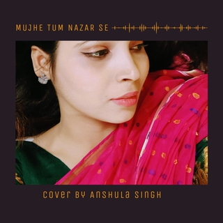 Mujhe Tum Nazar Se (unplugged cover)